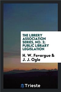The librery association Series, No. 2; Public library legislation