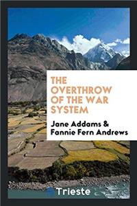 THE OVERTHROW OF THE WAR SYSTEM