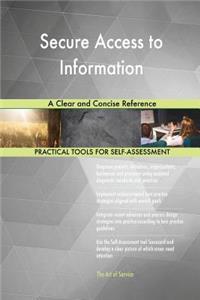 Secure Access to Information A Clear and Concise Reference