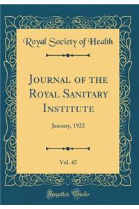 Journal of the Royal Sanitary Institute, Vol. 42: January, 1922 (Classic Reprint)