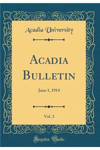 Acadia Bulletin, Vol. 3: June 1, 1914 (Classic Reprint)