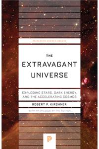 The Extravagant Universe: Exploding Stars, Dark Energy, and the Accelerating Cosmos
