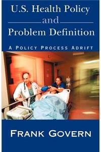 U.S. Health Policy and Problem Definition: A Policy Process Adrift