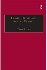 Crime, Drugs and Social Theory