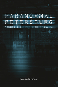 Paranormal Petersburg, Virginia, and the Tri-Cities Area