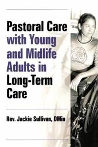 Pastoral Care with Young and Midlife Adults in Long-term Care