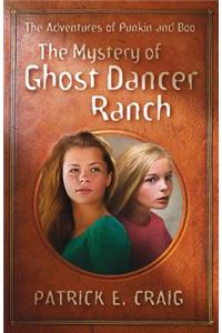The Mystery of Ghost Dancer Ranch: The Adventures of Punkin and Boo