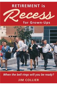 Retirement is Recess for Grown-Ups