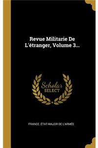 Revue Militarie De L'étranger, Volume 3...