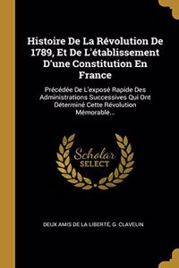 Histoire De La Révolution De 1789, Et De L'établissement D'une Constitution En France