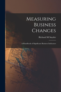 Measuring Business Changes; a Handbook of Significant Business Indicators