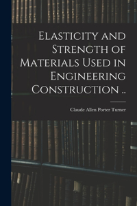 Elasticity and Strength of Materials Used in Engineering Construction ..