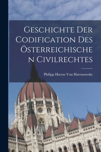 Geschichte Der Codification Des Österreichischen Civilrechtes
