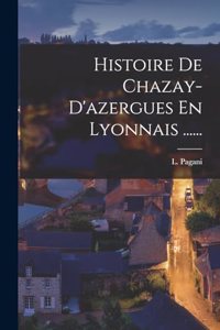 Histoire De Chazay-d'azergues En Lyonnais ......