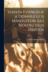 Sfânta Evangelie a Domnului Si Mântuitorului Nostru Iisus Hristos