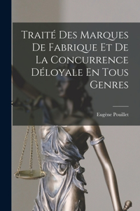 Traité Des Marques De Fabrique Et De La Concurrence Déloyale En Tous Genres