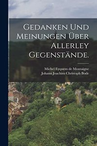 Gedanken und Meinungen über allerley Gegenstände.