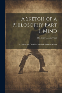 Sketch of a Philosophy Part I. Mind