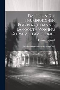 Leben Des Thüringischen Pfarrers Johannes Langguth Von Ihm Selbse Aufgezeichnet