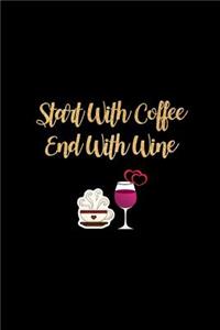 Start With Coffee End With Wine