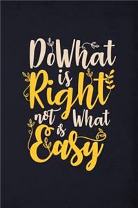 Do What is right not what is easy