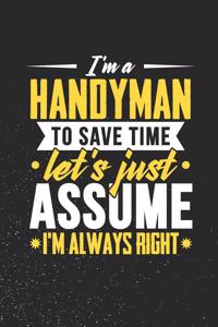 I'm A Handyman To Save Time Let's Just Assume I'm Always Right