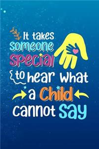It Takes Someone Special To Hear What Someone Cannot Say