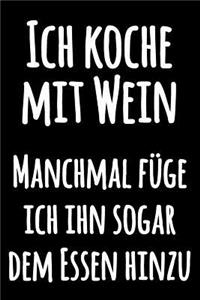 Ich koche mit Wein Manchmal füge ich ihn sogar dem Essen hinzu