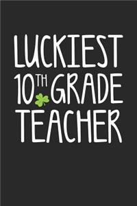 St. Patrick's Day Notebook - Luckiest 10th Grade Teacher St. Patrick's Day Gift - St. Patrick's Day Journal