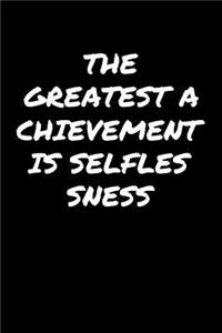 The Greatest Achievement Is Selflessness