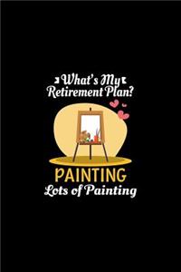 What's My Retirement Plan Painting Lots Of Painting