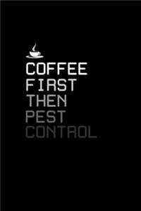 Coffee first then pest control