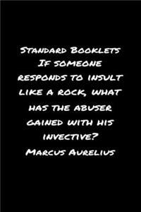 Standard Booklets If Someone Responds to Insult Like A Rock What Has the Abuser Gained with His Invective Marcus Aurelius