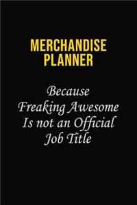 Merchandise Planner Because Freaking Awesome Is Not An Official Job Title: Career journal, notebook and writing journal for encouraging men, women and kids. A framework for building your career.