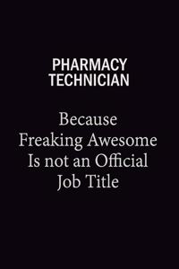 Pharmacy Technician Because Freaking Awesome Is Not An Official Job Title