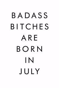Badass Bitches Are Born In July