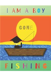 I Am a Boy Gone Fishing