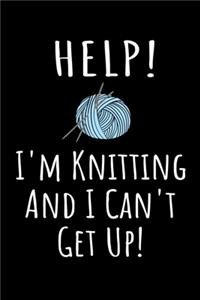 Help! I'm Knitting and I Can't Get Up!