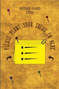 Please Plant Your Ideas In Here - Weekly Diary 2020