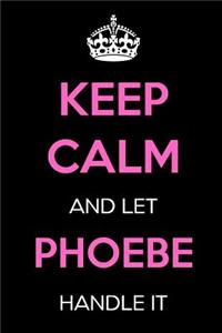 Keep Calm and Let Phoebe Handle It