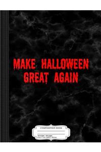 Make Halloween Great Again Composition Notebook