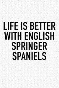 Life Is Better with English Springer Spaniels
