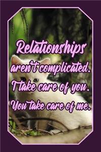 Relationships Aren't Complicated. I Take Care of You. You Take Care of Me.