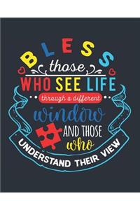 Bless Those Who See Life Through a Different Window and Those Who Understand Their View