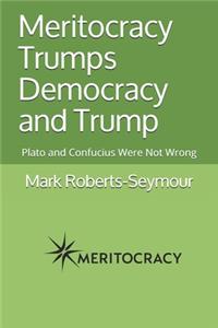 Meritocracy Trumps Democracy and Trump