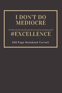 I Don't Do Mediocre #Excellence 200 Page Notebook Cornell