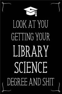 Look At You Getting Your Library Science Degree And Shit