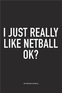 I Just Really Like Netball Ok?