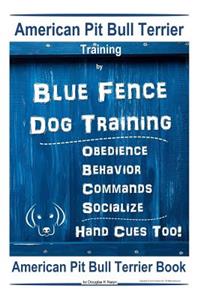 American Pit Bull Terrier Training, By Blue Fence DOG Training, Obedience, Behavior, Commands, Socialize, Hand Cues Too, American Pit Bull Terrier Book