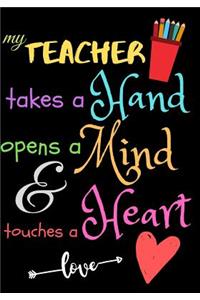My Teacher Takes A Hand Opens A Mind & Touches A Heart love
